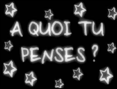 A QuOi Tu pEnSeS ??